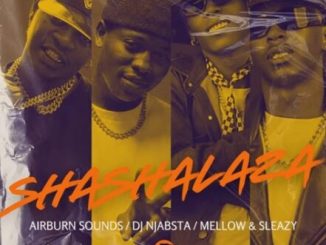 Airburn Sounds, Mellow & Sleazy & Dj Njabsta - Shashalaza