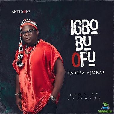 Anyidons - Igbo Bu Ofu (ntisa Ajoka)