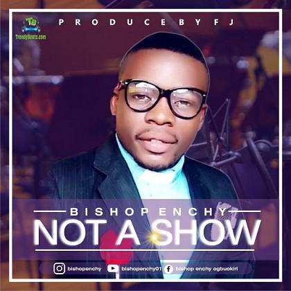 Bishop Enchy - Not A Show