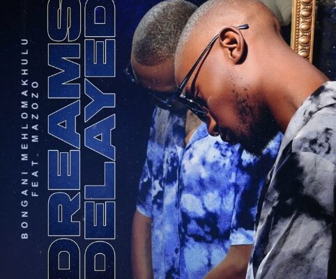 Bongani Mehlomakhulu - Dreams Delayed ft. Mazozo