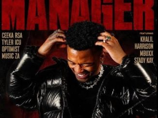 Ceeka Rsa, Tyler Icu & Optimist Music Za - Manager ft. Khalil Harrison, Mbuxx & Stady Kay