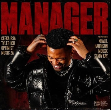 Ceeka Rsa, Tyler Icu & Optimist Music Za - Manager ft. Khalil Harrison, Mbuxx & Stady Kay