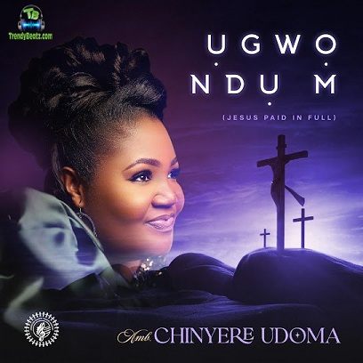 Chinyere Udoma - Ugwo Ndu M (jesus Paid In Full)