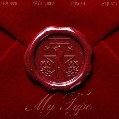 Dapper - My Type ft. Tml Vibez, Singah & Jujuboy