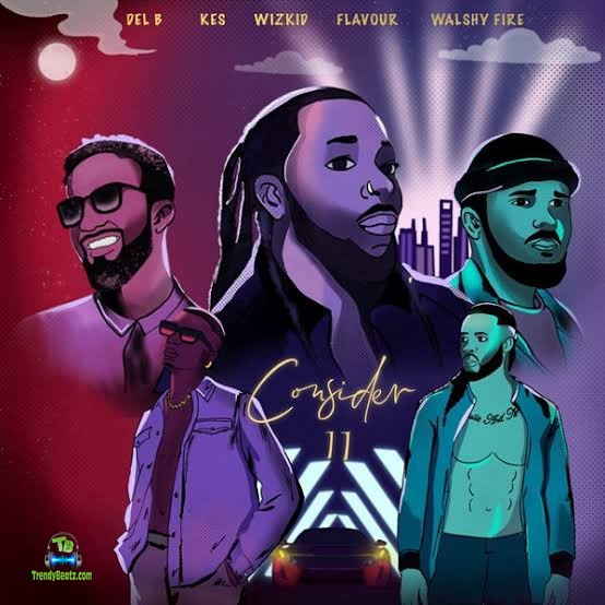 Del B - Consider (remix) ft. Wizkid, Flavour, Kes & Walshy Fire