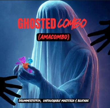 Drummertee924, Untouchable Masterza & Bluenax - Ghosted Combo (Amacombo)