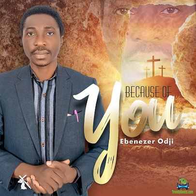 Ebenezer Odji - Because Of You