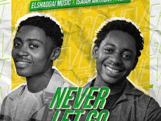 Elshaddai Music - Never Let Go ft. Isaiah Anthony, Jeda