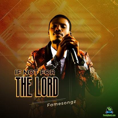 Famesongz - If Not for the Lord