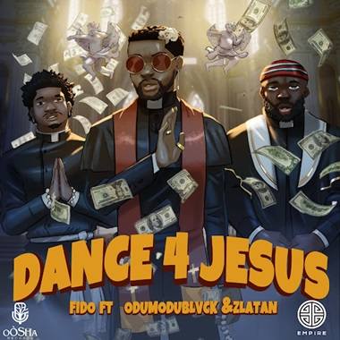 Fido - Dance For Jesus ft. Zlatan, Odumodublvck