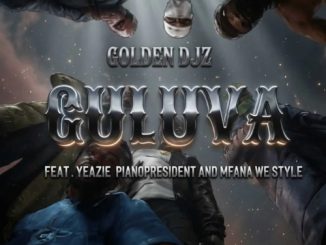 Golden Djz - Guluva ft. Yeazie, Pianopresident & Mfana We Style