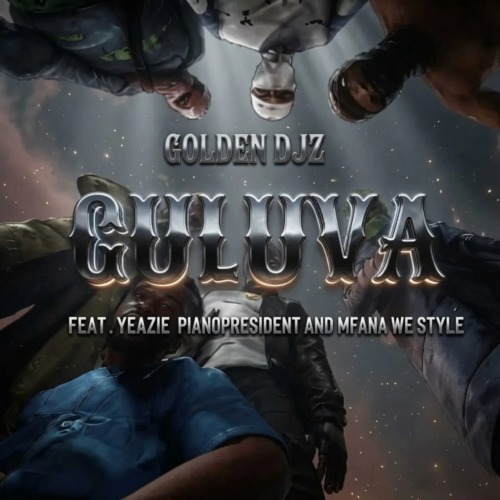 Golden Djz - Guluva ft. Yeazie, Pianopresident & Mfana We Style