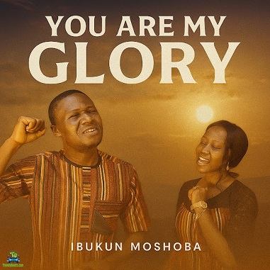 Ibukun Moshoba - You Are My Glory