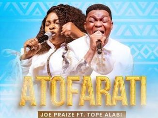 Joe Praize - Atofarati ft. Tope Alabi