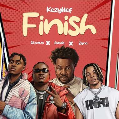 Kezyklef - Finish ft. Evado, Cheque & Zyno Topboy