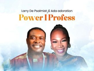 Larry De Psalmist - Power I Profess ft. Ada Adoration
