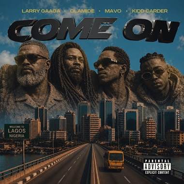 Larry Gaaga - Come On ft. Olamide, Mavo, Kidd Carder