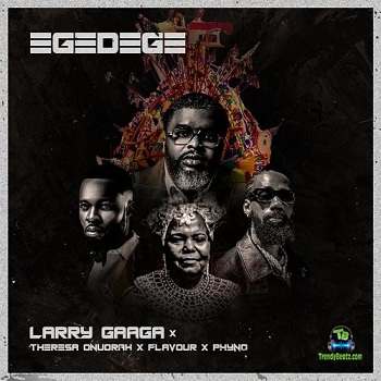 Larry Gaaga - Egedege (new Song) ft. Flavour, Phyno, Theresa Onuorah