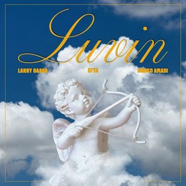Larry Gaaga - Luvin ft. Efya, Nonso Amadi