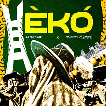 Leye Fasasi - Eko ft. Akinsiku Of Lagos (olori Eyo