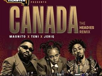 Magnito - Canada (The Headies Remix) ft. Teni, Jeriq
