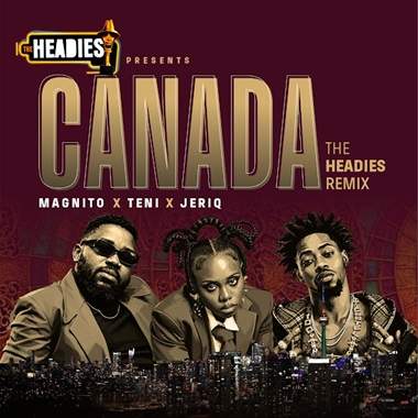 Magnito - Canada (The Headies Remix) ft. Teni, Jeriq