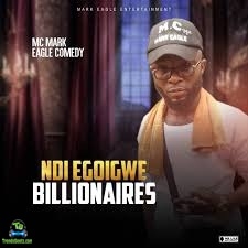 Mc Mark Eagle Comedy - Ndi Egoigwe Billionaires