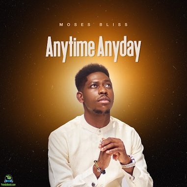 Moses Bliss - Anytime Anyday