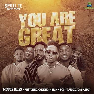 Moses Bliss - You Are Great (new Song) ft. Neeja, S.o.n Music, Ajay Asika, Festizie, Chizie
