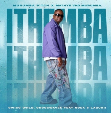 Murumba Pitch, Mathye Vho Murumba, Swiss Wrld & Cross Wavee - Ithemba ft. Noex & Lazukii