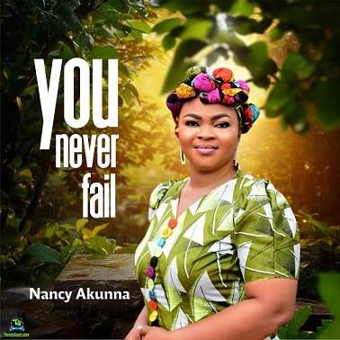 Nancy Akunna - You Never Fail