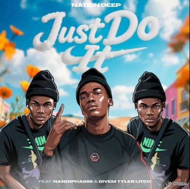 Nation Deep - Just Do It ft. Nandipha808 & Givem Tyler Litch