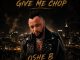 Oshe B - Give me chop