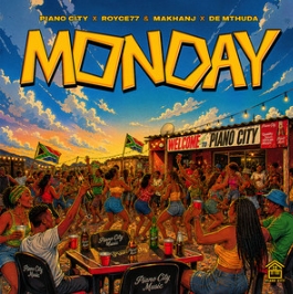 Piano City, Royce77, Makhanj & De Mthuda - Monday