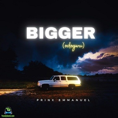 Prinx Emmanuel - Bigger (odogwu)