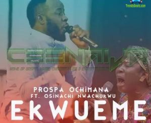 Prospa Ochimana - Ekwueme ft. Osinachi Nwachukwu