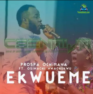 Prospa Ochimana - Ekwueme ft. Osinachi Nwachukwu