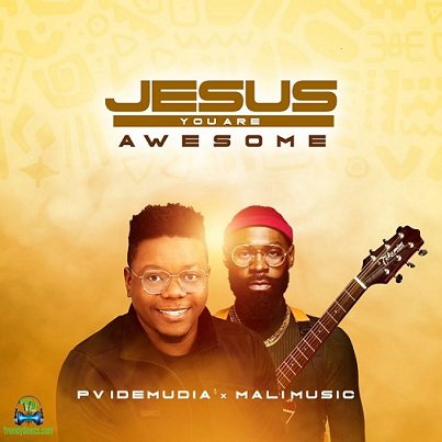 Pv Idemudia - Jesus You Are Awesome ft. Mali Music