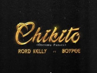Rord Kelly - Chikito ft. Boypee