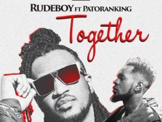 Rude Boy - Together ft. Patoranking