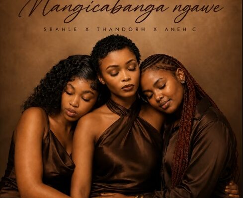 Sbahle, Thandorh & Aneh C - Mangicabanga Ngawe