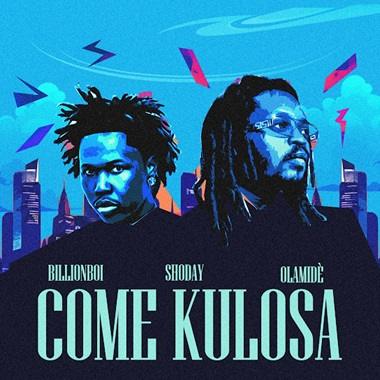 Shoday - Come Kulosa ft. Olamide, Billionboi