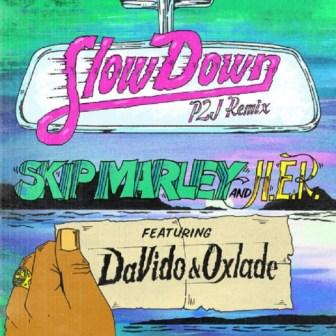 Skip Marley - Slow Down (remix) ft. Davido, Oxlade & H.e.r