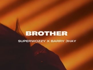 Superwozzy - Brother ft. Barry Jhay