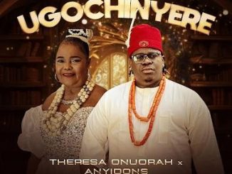 Theresa Onuorah - Ugochinyere ft. Anyidons