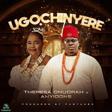 Theresa Onuorah - Ugochinyere ft. Anyidons